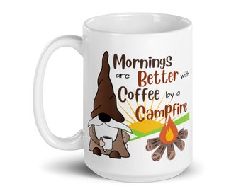 Mornings are Better with Coffee by a Campfire Mug 11oz 15oz, Camping Mug, Gnome Mug