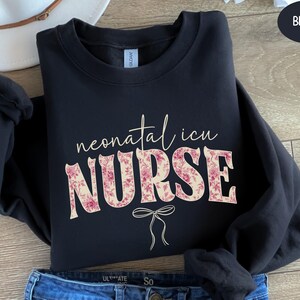 Neonatal ICU Nurse Sweatshirt Cute NICU Nurse Shirt Future NICU Nurse Graduation Gift For Neonatal Nurse Floral Nicu Crewneck Nicu Nurse Tee