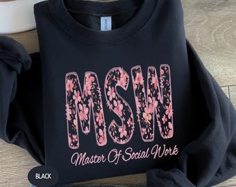 Master Of Social Work Sweatshirt MSW Student Floral School Social Worker T Shirt Graduation Gift For Social Work Graduate Tee SW Lcsw Gifts