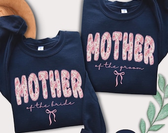 Mother Of The Bride And Groom Sweatshirt Floral Bridal Party T Shirt For Mom Of The Bride Gift From Bride Daughter Cute Wedding MOB Crewneck