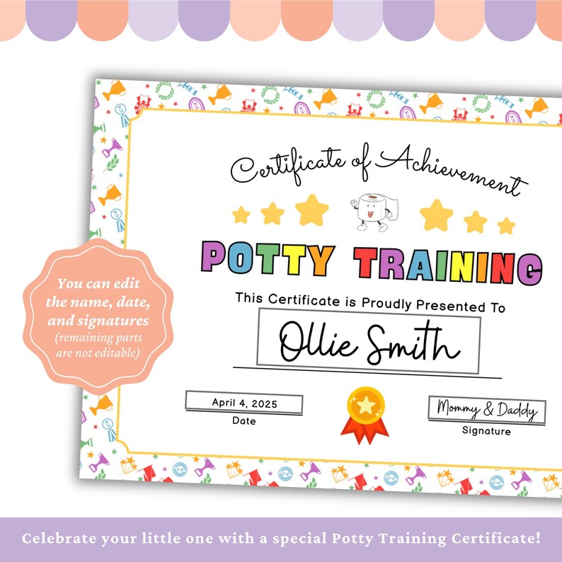 May include: A colorful "Potty Training" certificate with the name "Ollie Smith" and the date "April 4, 2025". The certificate has a gold seal and a cartoon toilet paper roll character. Text at the bottom reads "Celebrate your little one with a special Potty Training Certificate!"