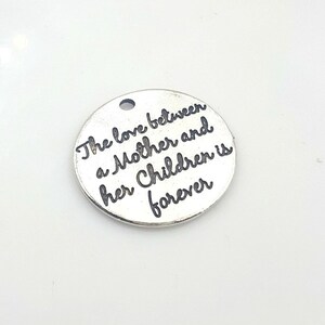 Silver tone Mother&#39;s message charm stating &quot;The love between a Mother and her Children is forever&quot;  single charms, DIY charms, Mothers charm