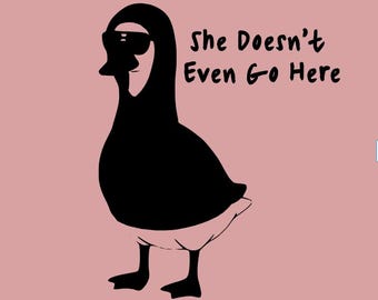 Silly Goose - Mean Girls - She Doesn’t Even Go Here - PNG - Use With Print On Demand Websites, Printable, Digital Art