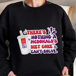 Er is niets McDonald&#39;s cola light kan niet oplossen shirt of sweater, grappig T-shirt frisdrank, fastfood humor, cola light cadeau