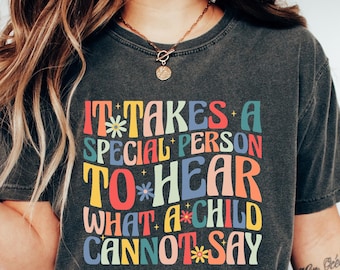 It Takes A Special Person To Hear What A Child Cannot Say Tshirt, Special Education Teacher Shirt, Behavior Analyst Gift, Autism Month Tee