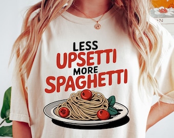 Less Upsetti More Spaghetti T-shirt, Funny Saying Food Shirt, Silly Pasta Outfit, Spaghetti Humor Hoodie, Italian Spaghetti Lover Gift