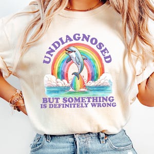 Undiagnosed But Something Is Definitely Wrong Shirt, Retro Comfort T-shirt, Mental Health Sweatshirt, Sarcastic Gift,  Dolphin Rainbow Tee