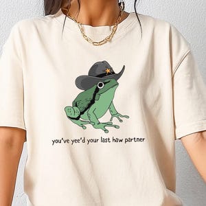 You&#39;ve Yee&#39;d Your Last Haw Partner T-shirt, Funny Frog Shirt, Cowboy Frog Sweatshirt, Western Girl Gift, Sarcastic Woman Crewneck