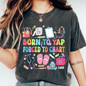 Born To Yap Forced To Chart Tshirt, Funny Nurse Shirt, Nurse Department Sweatshirt, Registered Nurse Gift, Funny Nurse Crewneck, Nursing Tee