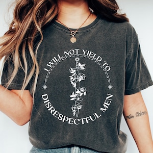 I Will Not Yield To Disrespectful Men T-shirt, Feminist Shirt, Anti-Republican Sweatshirt, Protest Gift, American Rights Tee, Democrat Tee