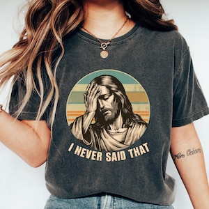 I Never Said That Jesus Shirt, Funny Jesus Saying Tshirt, Jesus Bible Verse Sweatshirt, Women&#39;s Humorous Jesus Tee, Jesus Lover Gift