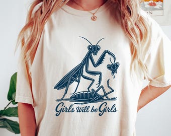 Girls Will Be Girls Shirt, Praying Mantis Tee, Insect Lover Gift, Funny Insect Tshirt, Entomologist Bug Sweatshirt, Sarcastic Insect Sweater
