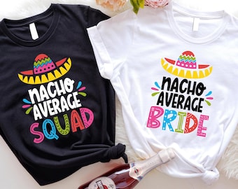 Nacho Average Bride T-shirt, Mexico Bachelorette Shirt, Fiesta Sweatshirt, Mexico Bride Gift, Nacho Average Squad Outfit, Bachelorette Tee