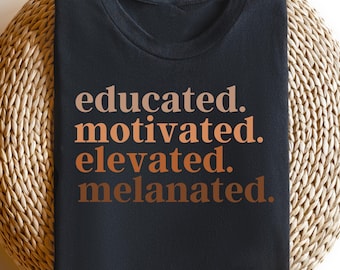 Educated Motivated Elevated Melanated Sweatshirt, Black History T-shirt, Gift For Students, Mental Health Sweater, Birthday Outfit