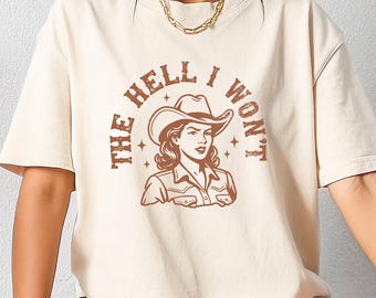 Tshirt The Hell I Won't, chemise cowgirl rodéo sud-ouest, t-shirt esthétique désert occidental, cadeau féministe, col rond cowgirl graphique tendance