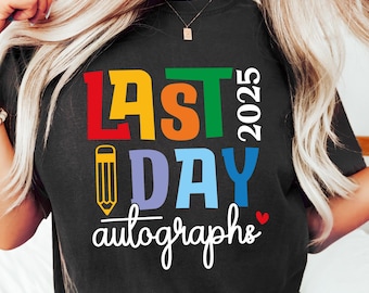 Last Day Autographs T-shirt, Last Day Of School Shirt, End Of School Sweatshirt, 2025 Autograph Gift, End Of School Tee, Summer Break Outfit