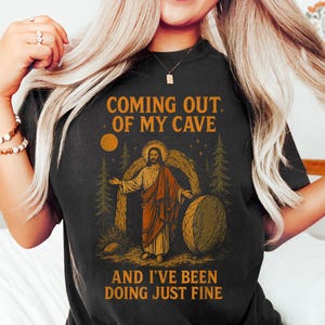 Comfort Colors Jesus Coming Out Of My Cave And I've Been Doing Just Fine Tshirt, Trendy Easter Shirt, Gift For Christian, Christ Faith Tee