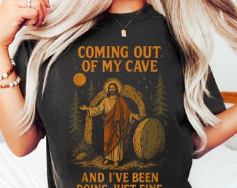 Comfort Colors Jesus Coming Out Of My Cave And I've Been Doing Just Fine Tshirt, Trendy Easter Shirt, Gift For Christian, Christ Faith Tee