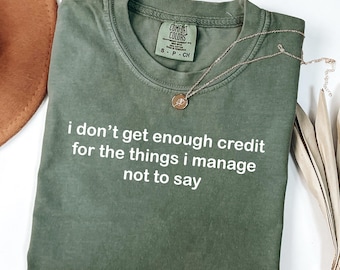 Camiseta "No me dan el crédito suficiente por lo que no puedo decir", sarcástica, regalo de humor para adultos, para personas conversadoras