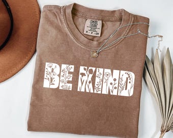 Comfort Colors® Be Kind Shirt, Motivational Teacher Tee, Choose Kindness Tshirt, Positive Affirmation Apparel, Counselor Appreciation Gift