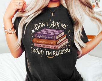 Comfort Colors® Don't Ask Me What I'm Reading Shirt, Smut Reader Bookish T-Shirt, Book Lover Gift, Dark Romance Reader Tee, Spicy Romance