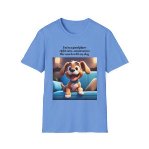 Cute Dog Lover's Unisex T-Shirt - I'm in a Good Place, Pet Parent Gift, Dog Owner Apparel, Cozy Couch Vibes, Animal Lover Tee