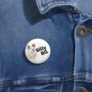Silly BG Pin Buttons - Cute Animal Accessories, Customized Badges, Backpack Pins, Lapel Pins, Pet Lover Gift