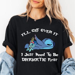 Comfort Colors® I'll Get Over It I Just Need To Be Dramatic First Shirt, Disney Stitch T-Shirt, Ohana Means Family Tee, Stitch Movie Shirt