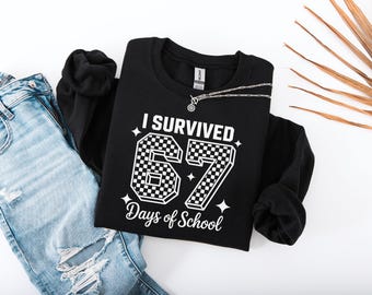 I Survived 67 Days of School Sweatshirt, 6 7 Days of School Sweater, Funny Teacher Sweater, Student Six Seven Sweater, School Hoodie