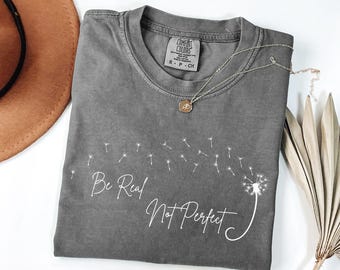 Comfort Colors® Be Real Not Perfect Shirt, Motivational Shirt, Be Positive Shirt, Love Yourself Tee, Inspirational Shirt, Inspiring Gift