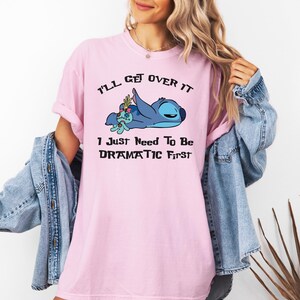 Comfort Colors® I'll Get Over It I Just Need To Be Dramatic First Shirt, Disney Stitch T-Shirt, Ohana Means Family Tee, Stitch Movie Shirt