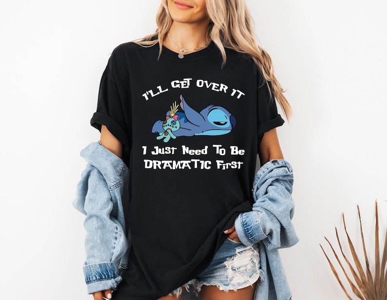 Comfort Colors® I'll Get Over It I Just Need To Be Dramatic First Shirt, Disney Stitch T-Shirt, Ohana Means Family Tee, Stitch Movie Shirt
