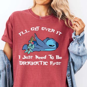 Comfort Colors® I'll Get Over It I Just Need To Be Dramatic First Shirt, Disney Stitch T-Shirt, Ohana Means Family Tee, Stitch Movie Shirt