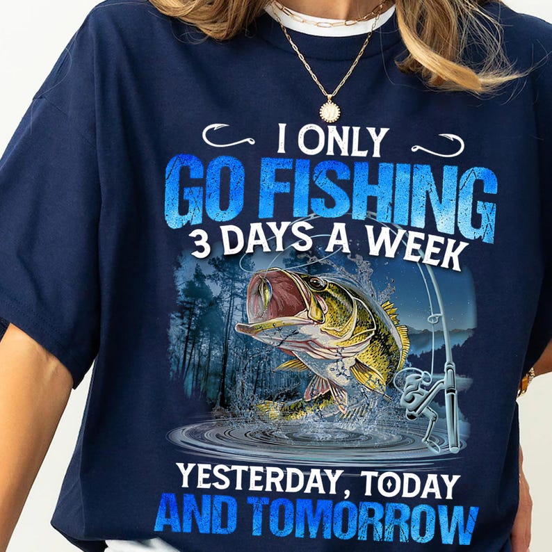 a woman wearing a t - shirt that says i only go fishing 3 days a