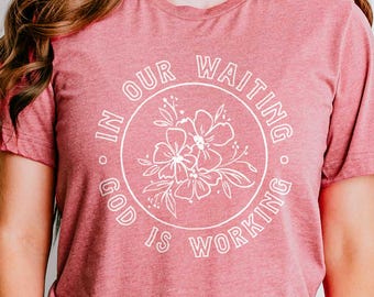 Trendy Christian Girl Shirts | In our Waiting God is Working | Cute Christian Shirts for Women, Best Christian Girl Gifts, Bible Shirts