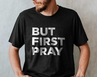 But First Pray Mens Christian Shirt, Bible Verse Shirt, Christian Men Shirts, Bible Shirt, Christian Shirts for Men, Christian Mens Shirt