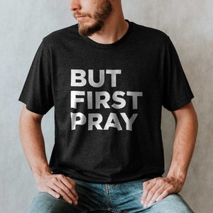 But First Pray Mens Christian Shirt, Bible Verse Shirt, Christian Men Shirts, Bible Shirt, Christian Shirts for Men, Christian Mens Shirt