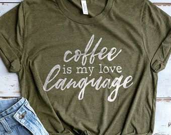 Coffee is my Love Language Shirt, Coffee Shirt, Coffee Lover Gifts, Cute Shirt, Funny Shirts, Cute Tees, Cute Coffee Shirt, Cute Mom Shirts