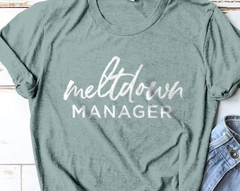 Meltdown Manager Shirt, Mom Shirt, Momma Shirt, Mom Gift, Gifts for Moms, Mommy Shirt, Mom Life Shirts, Cute Shirts, Mom Shirts, Mom Boss