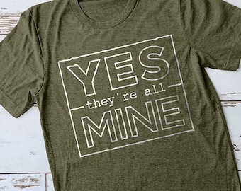 Yes They're All Mine Shirt, Mom Shirt, Momma Shirt, Mom Gift, Gifts for Moms, Mommy Shirt, Baby Shower Gift, Cute Shirts, Cute Tees, Mom CEO