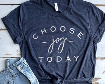 Joy Shirt, Bible Shirt, Church Shirt, Choose Joy Shirt, Choose Happy Shirt, Cute Shirt, Today is a Good Day for a Good Day Shirt, Mom Shirts