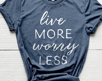 Live More Worry Less Shirt, Faith Shirt, Christian Shirt, Bible Shirt, Cute Shirt, Mom Shirts, Christian Gifts, Shirts, Modern Farm Shirts