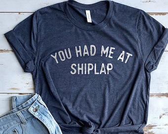 You had me at Shiplap Shirt, Shiplap Shirt, Fixer Upper Shirt, Farmhouse Shirt, Modern Farm Shirt, Cute Shirt, Cute Farmhouse Shirts