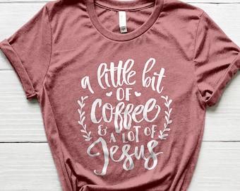 Coffee and Jesus Shirt, Coffee Shirt, Coffee Lover Gifts, Christian Shirts, Church Shirt, Cute Shirt, Mom Shirts, Christian Gifts, Cute Tees