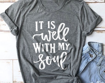 Faith Shirt, Bible Shirt, Church Shirt, Christian Shirt, Bible Shirt, It is Well with My Soul Shirt, Cute Shirt, Mom Shirts, Christian Gifts