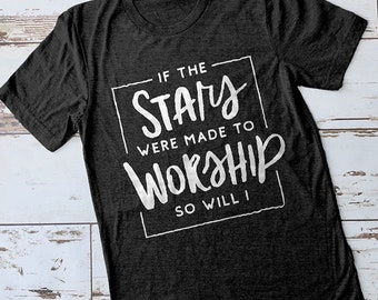 So Will I Shirt, Made to Worship Shirt, Christian Song Shirt, If the Stars Were Made to Worship Shirt, Cute Christian T-shirts, Cute Shirts