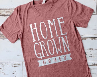 Home Grown Honey Shirt, Home Grown Shirt, Southern Shirt, Southern Girl Shirt, Southern Pride Shirt, Country Girl Shirt, Country Roots Shirt