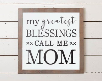 My Greatest Blessings Call Me Mom Wall Sign, Mom Sign, Mothers Day Gifts, Mothers Day Gift Ideas, Farmhouse Sign, Gifts for Mom, Wood Sign