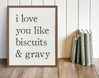 Southern Sign "I love you like biscuits and gravy" | Southern Decor, Southern Saying, Kitchen Sign, Farmhouse, Romantic Sign, Love Sign