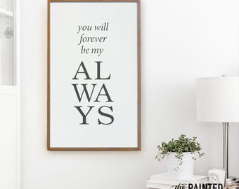 You Will Forever Be My Always Sign, Love Sign, Bedroom Sign, Wedding Sign, Wedding Gift, Anniversary Gift, Engagement Gift, Love Always Sign